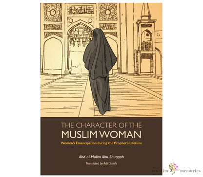 The Character Of The Muslim Woman Volume 1 By Abd Al-Halim Abu Shuqqah Muslim Memories