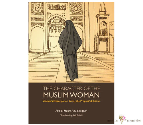 The Character Of The Muslim Woman Volume 1 By Abd Al-Halim Abu Shuqqah Muslim Memories